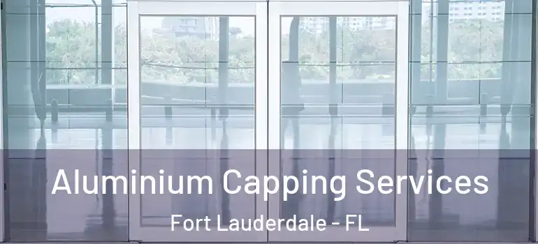  Aluminium Capping Services Fort Lauderdale - FL