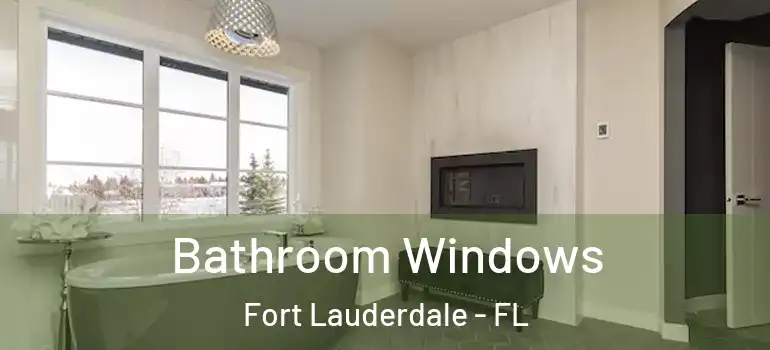  Bathroom Windows Fort Lauderdale - FL