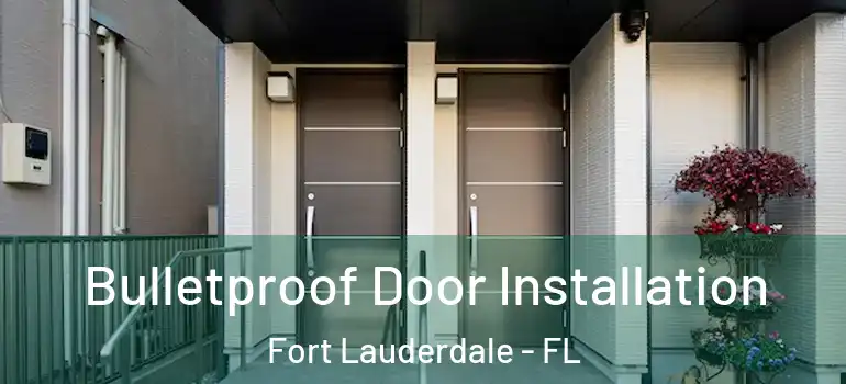  Bulletproof Door Installation Fort Lauderdale - FL