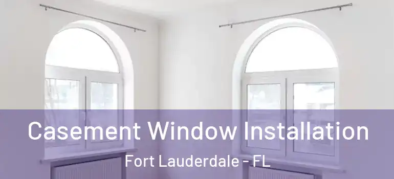  Casement Window Installation Fort Lauderdale - FL