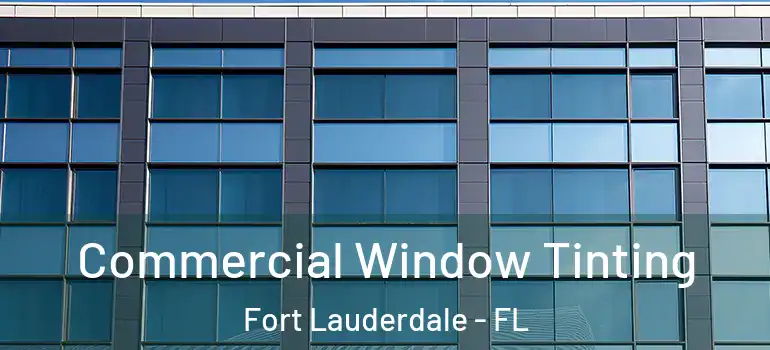  Commercial Window Tinting Fort Lauderdale - FL