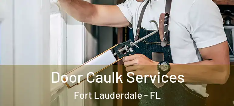  Door Caulk Services Fort Lauderdale - FL