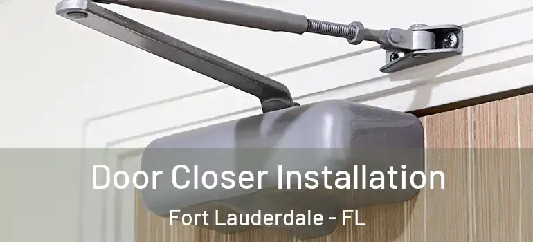  Door Closer Installation Fort Lauderdale - FL