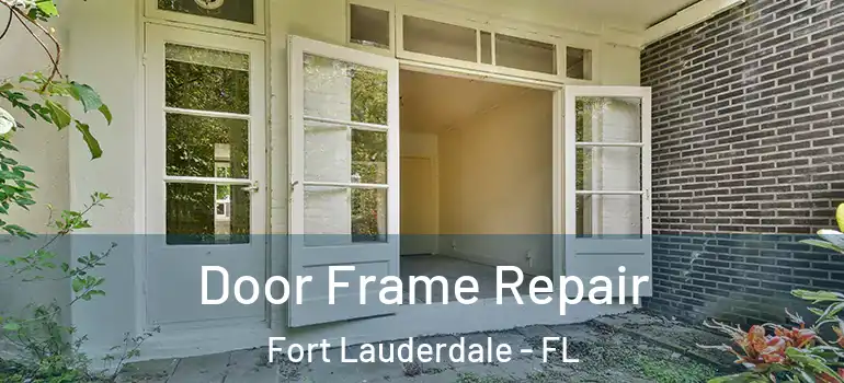  Door Frame Repair Fort Lauderdale - FL
