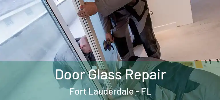  Door Glass Repair Fort Lauderdale - FL