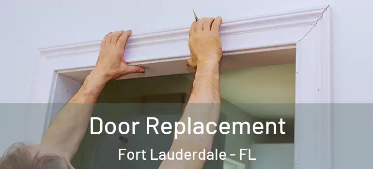  Door Replacement Fort Lauderdale - FL