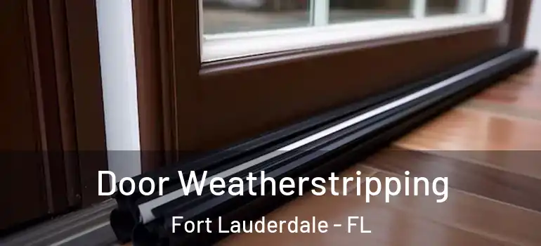  Door Weatherstripping Fort Lauderdale - FL