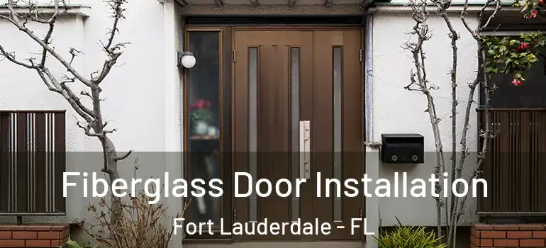  Fiberglass Door Installation Fort Lauderdale - FL
