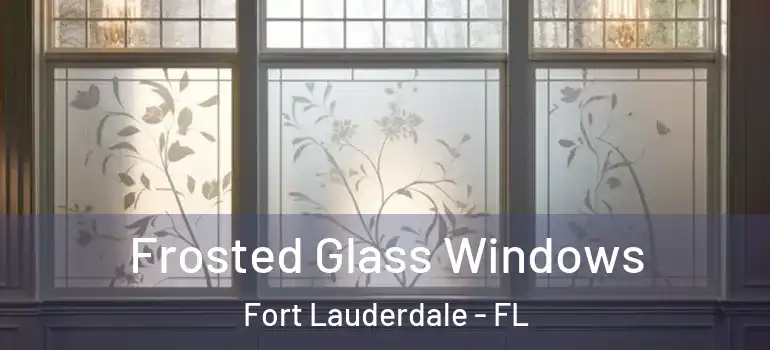  Frosted Glass Windows Fort Lauderdale - FL