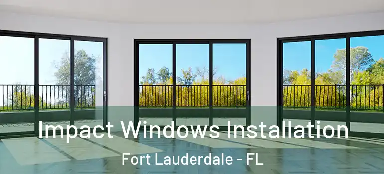 Impact Windows Installation Fort Lauderdale - FL