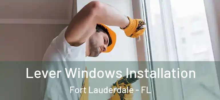  Lever Windows Installation Fort Lauderdale - FL