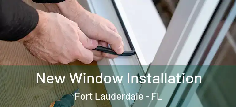  New Window Installation Fort Lauderdale - FL
