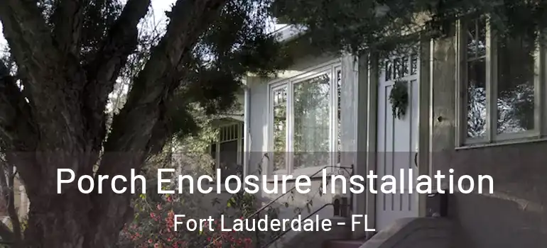  Porch Enclosure Installation Fort Lauderdale - FL