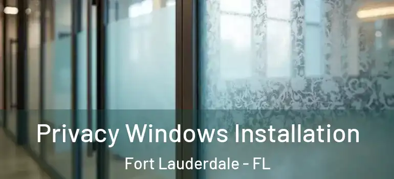  Privacy Windows Installation Fort Lauderdale - FL