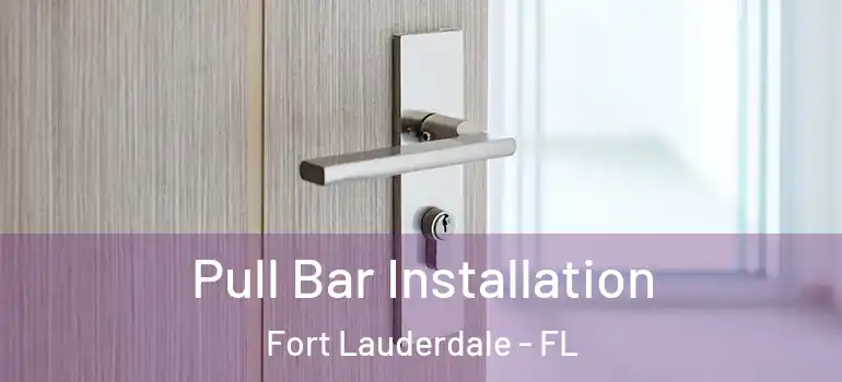  Pull Bar Installation Fort Lauderdale - FL