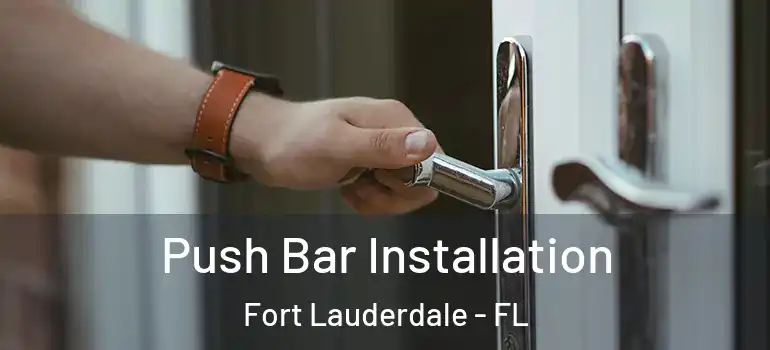  Push Bar Installation Fort Lauderdale - FL