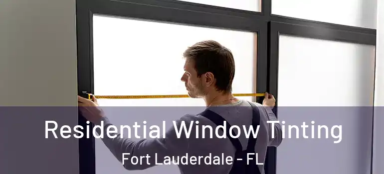  Residential Window Tinting Fort Lauderdale - FL
