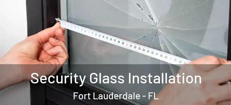  Security Glass Installation Fort Lauderdale - FL
