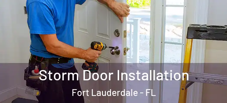  Storm Door Installation Fort Lauderdale - FL