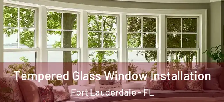  Tempered Glass Window Installation Fort Lauderdale - FL