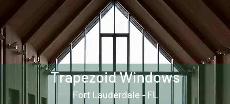  Trapezoid Windows Fort Lauderdale - FL