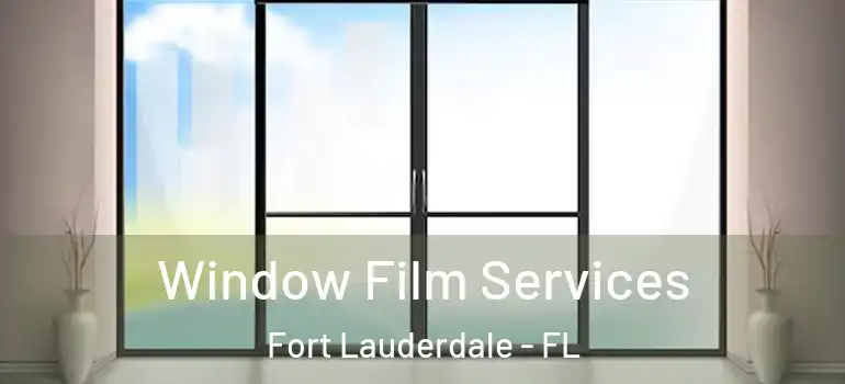  Window Film Services Fort Lauderdale - FL