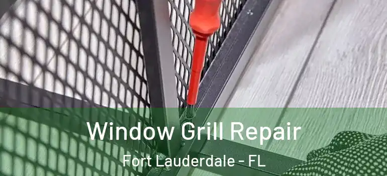  Window Grill Repair Fort Lauderdale - FL