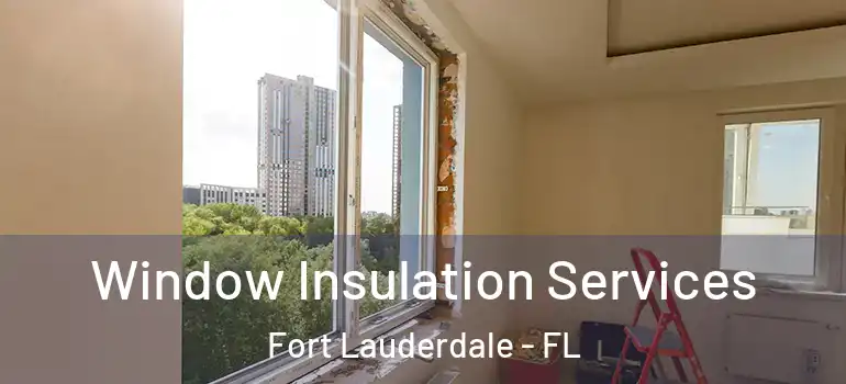  Window Insulation Services Fort Lauderdale - FL