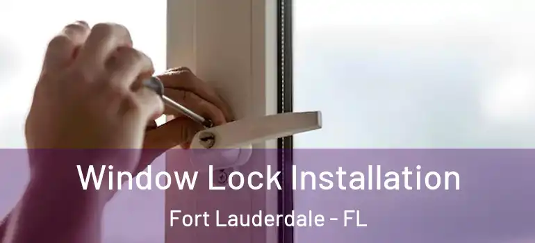  Window Lock Installation Fort Lauderdale - FL