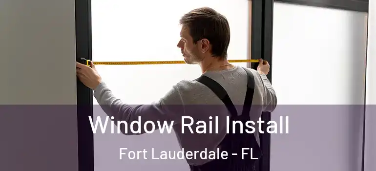  Window Rail Install Fort Lauderdale - FL