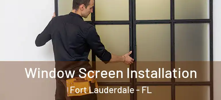  Window Screen Installation Fort Lauderdale - FL